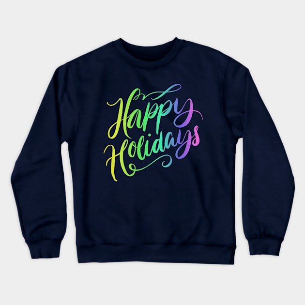 Happy Holidays to Everyone Crewneck Sweatshirt by PallKris